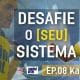 Desafie do Seu sistema Douglas Brose Valéria Kumizaki